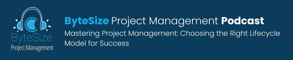 Mastering Project Management: Choosing the Right Lifecycle Model for Success